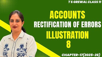 RECTIFICATION OF ERRORS(ILLUSTRATION - 8) Chapter-17 T.S.Grewal CLASS 11 ACCOUNTS