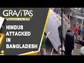 Gravitas: Angry mob burns Hindu homes in Bangladesh