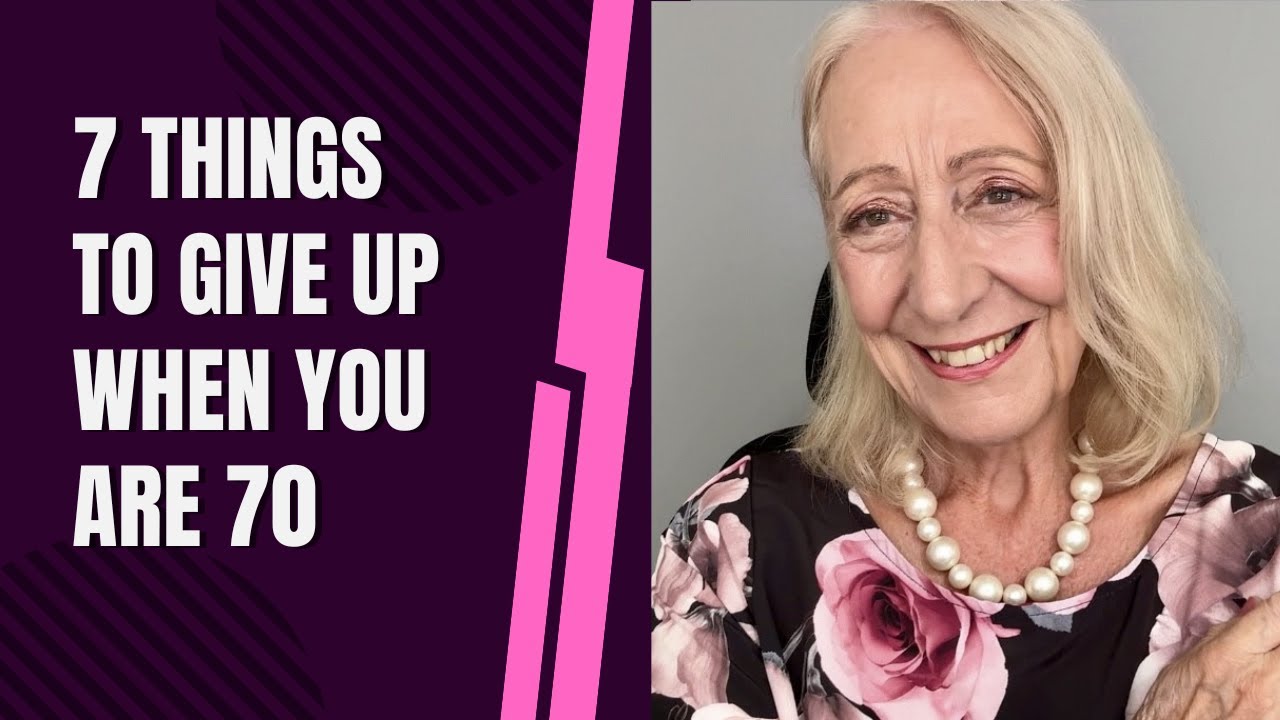 7 Things to Give Up When You are 70