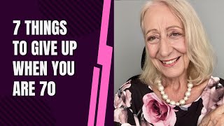 7 Things to Give Up When You are 70