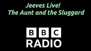 Jeeves Live! 'The Aunt and the Sluggard' by P.G. Wodehouse - BBC Radio