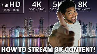 How To Stream 8K Content!