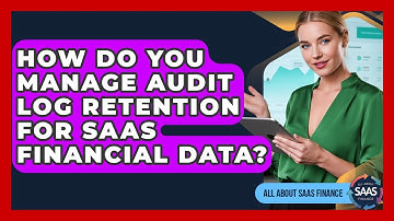 How Do You Manage Audit Log Retention For SaaS Financial Data? - All About SaaS Finance