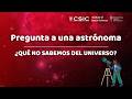 Pregunta a una astrónoma | ¿Qué no sabemos del universo? #11F2026