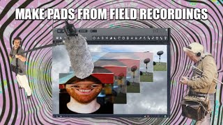 turn FIELD RECORDINGS into beautiful LO FI AMBIENT PADS before someone else does