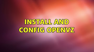 Install and config openVZ (3 Solutions!!)