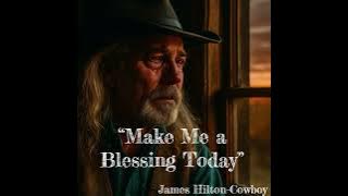“Make Me a Blessing Today” ― James Hilton-Cowboy