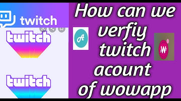 How To Complete And Verify your Twitch Account In WowApp Appzilo