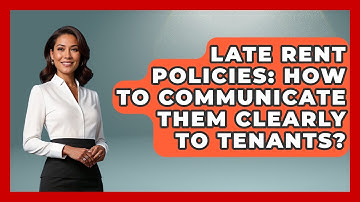 Late Rent Policies: How To Communicate Them Clearly To Tenants? - Mastering Property Management