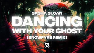 Sasha Sloan -  Dancing With Your Ghost (SNOWFYRE Remix)