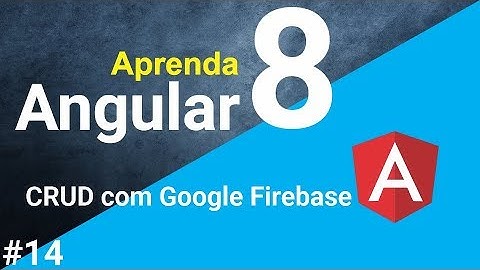 Aprenda Angular 8 - Criando um CRUD com Google Firebase - #14