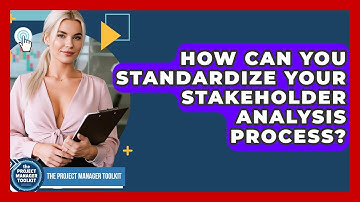 How Can You Standardize Your Stakeholder Analysis Process? - The Project Manager Toolkit