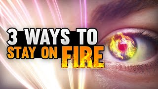 3 Ways to STAY ON FIRE for GOD!