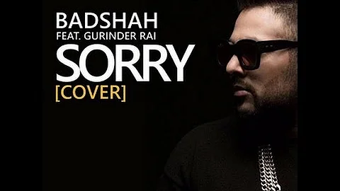 SORRY [Cover] BADSHAH | Justin Bieber's Re-Make| ft.Gurinder Rai