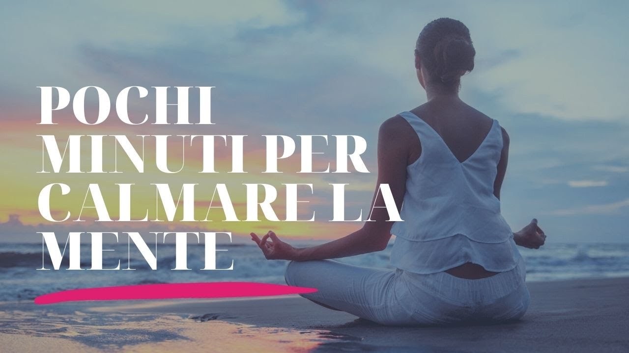Meditazione guidata - Pochi minuti per calmare la mente - YouTube