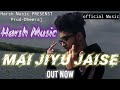 Harsh  mai jiyu jaise  prod dheeraj  latest rap song 2022  official rap song  mv 