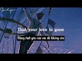 [ Lyrics + Vietsub ] Love Is Gone (Acoustic)  - Slander ft. Dylan Matthew / Salyn Music