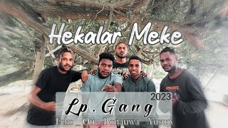 Lp. Gang _ Hekalar Meke _ Official Video  2023