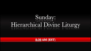 8:30 AM (EST) - 3rd & 6th Hours, Hierarchical Divine Liturgy