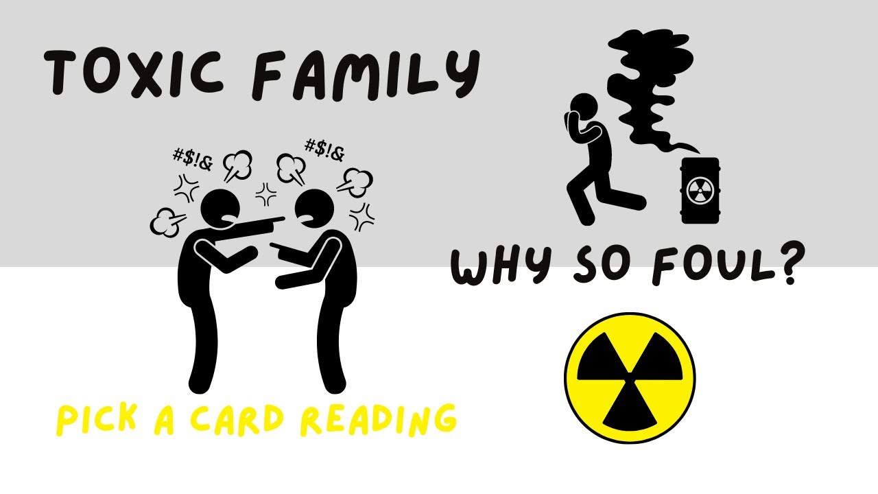 Pick a Card: Toxic family - why are they so FOUL?