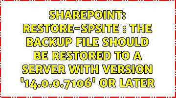 Restore-SPSite : The backup file should be restored to a server with version 