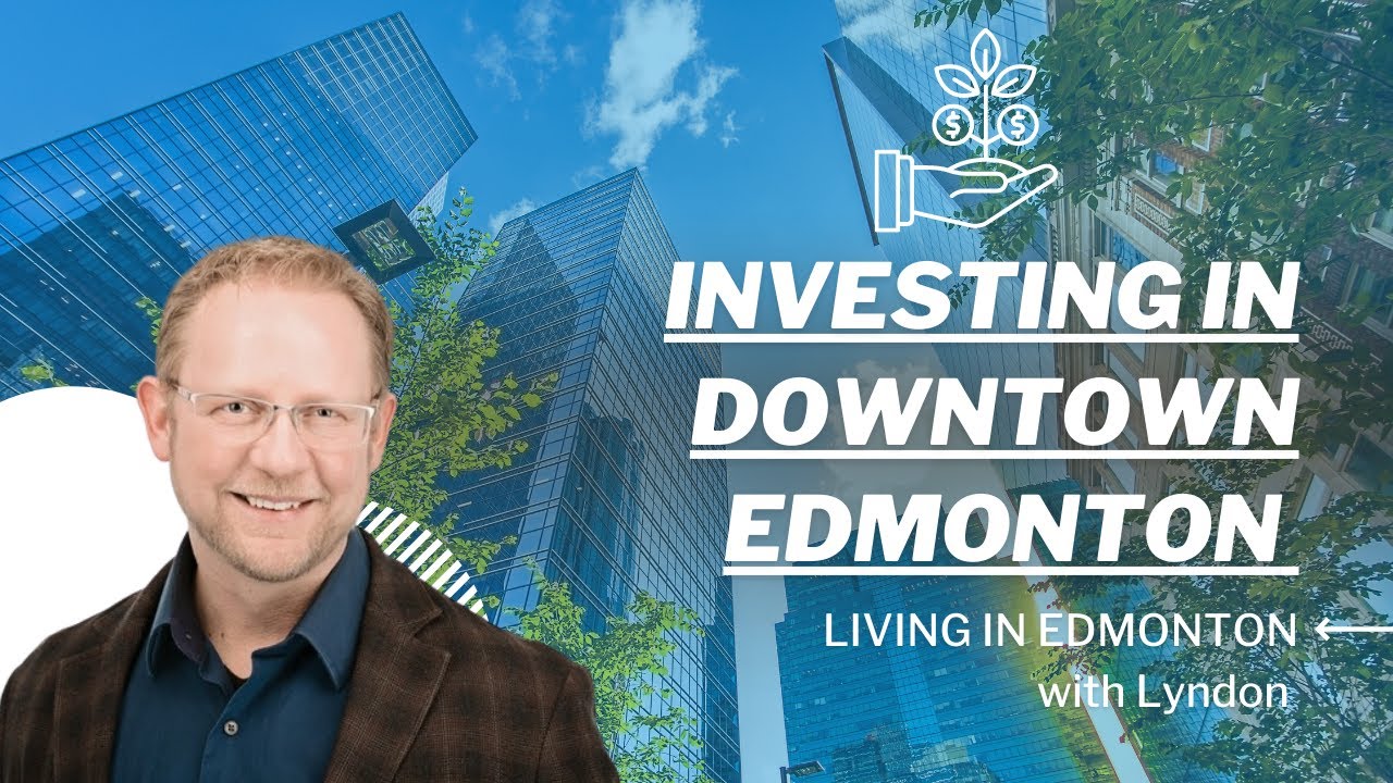 Investing in Downtown Edmonton Real Estate Edmonton YouTube