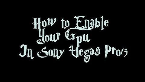 Enable GPU in Sony Vegas Pro13