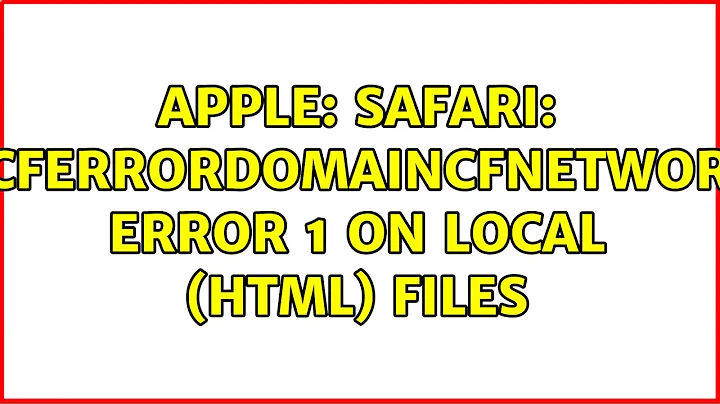 Apple: Safari: kCFErrorDomainCFNetwork error 1 on local (HTML) files