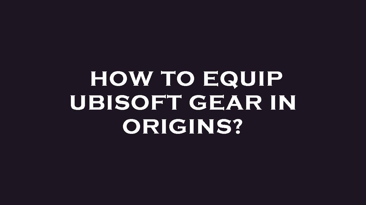 How to equip ubisoft gear in origins? - YouTube