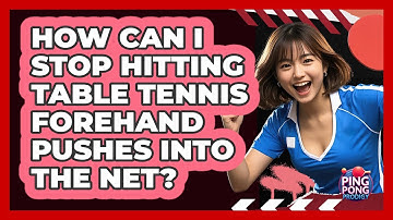 How Can I Stop Hitting Table Tennis Forehand Pushes Into The Net? - Ping Pong Prodigy