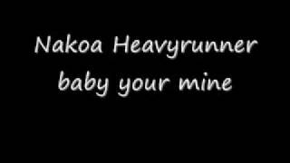 Nakoa Heavyrunner baby your mine.wmv