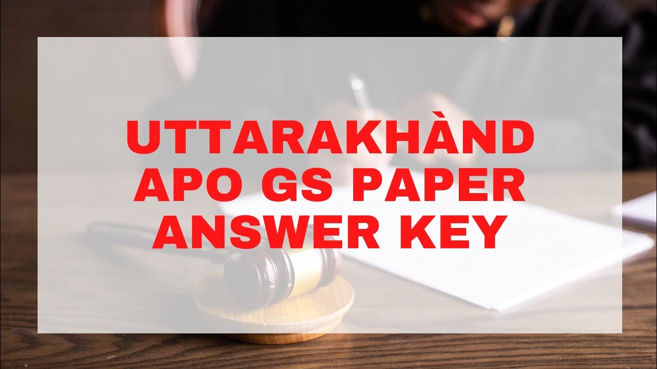 UK APO- 2021 | GS PAPER | ANSWER KEY | COMPLETE