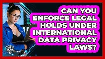 Can You Enforce Legal Holds Under International Data Privacy Laws? - SecurityFirstCorp.com
