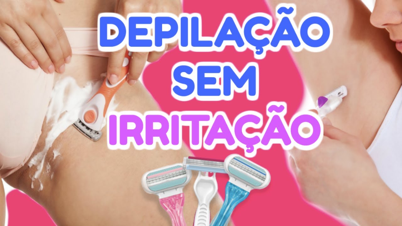 super dicas para quem se depila com lâmina depilaÇÃo sem irritaÇÃo