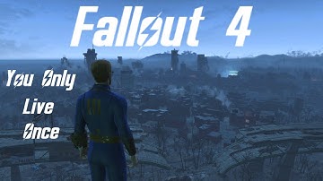Fallout 4: You Only Live Once