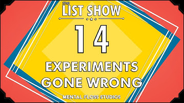 14 Experiments Gone Wrong | Mental Floss