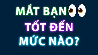 Mắt Bạn Tốt Đến Mức Nào? Bài Kiểm Tra Nhanh Và Thú Vị