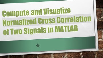 Compute and Visualize Normalized Cross Correlation of Two Signals in MATLAB