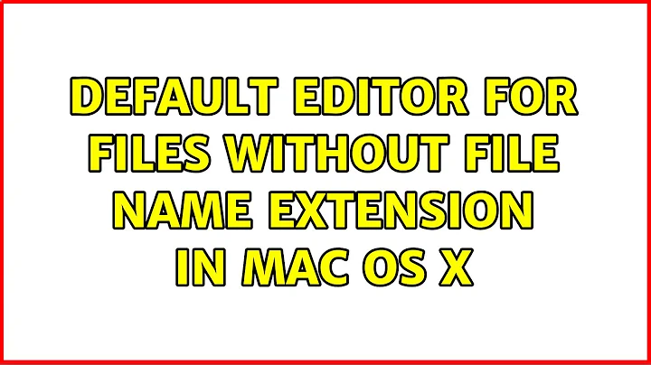 Default editor for files without file name extension in Mac OS X (3 Solutions!!)