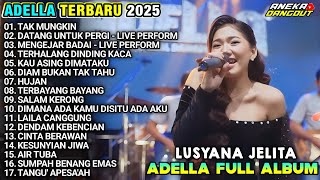 LUSYANA JELITA ADELLA TERBARU 2025 FULL ALBUM - TAK MUNGKIN - MENGEJAR BADAI - HUJAN
