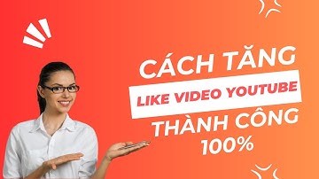 Cách Tăng Like Video Youtube thành công 100%