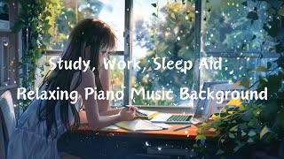 📖【4K 非常好听】學習、工作、助眠：放鬆鋼琴音樂背景🎵 寧靜音樂氛圍：YouTube上的放鬆鋼琴音樂 #57 Relaxing Piano Music, relax music