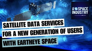 Satellite data services for a new generation of users - with Eartheye Space