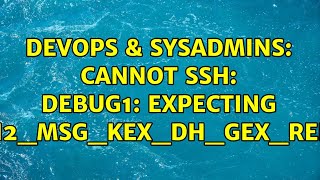 DevOps & SysAdmins: Cannot SSH: debug1: expecting SSH2_MSG_KEX_DH_GEX_REPLY (6 Solutions!!) Profile