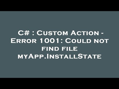 C# : Custom Action - Error 1001: Could not find file myApp.InstallState
