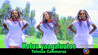 Tolosaa Cammaraa - Kotuu yaagaluutoo - New Oromo music 2014/2021