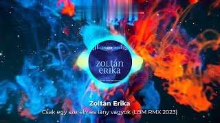 Zoltán Erika - Csak egy szerelmes lány vagyok (LBM RMX 2023)
