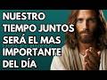 Dios te dice hoy, Nuestro tiempo juntos será el mas importante del día | Dios Es Bueno