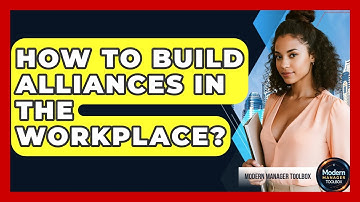 How To Build Alliances In The Workplace? - Modern Manager Toolbox