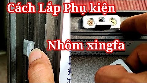 Cách bắt vấu và lắp phụ kiện cửa sổ Nhôm xingfa